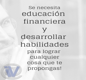 Dos cosas necesarias para triunfar: educación financiera y desarrollar habilidades